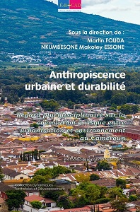 Anthropiscence urbaine et durabilité. Regard pluridisciplinaire sur la coévolution à risque entre urbanisation et environnement au Cameroun